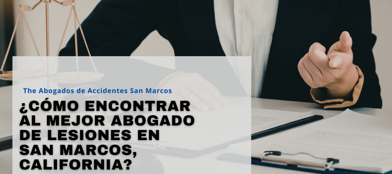 ¿Cómo encontrar al mejor abogado de lesiones en San Marcos, California?