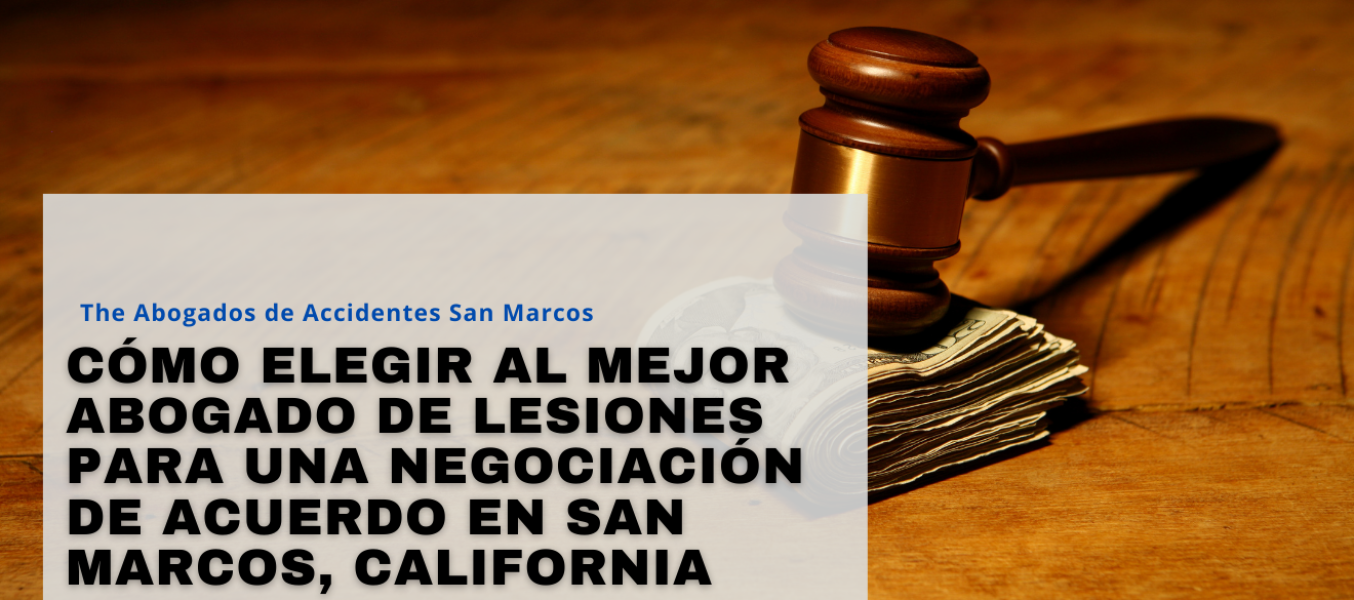 Cómo elegir al mejor abogado de lesiones para una negociación de acuerdo en San Marcos, California