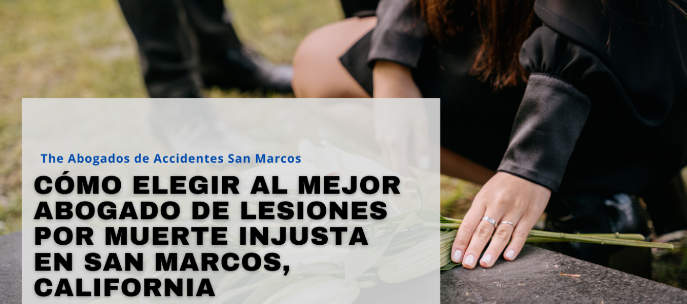 Cómo elegir al mejor abogado de lesiones por muerte injusta en San Marcos, California