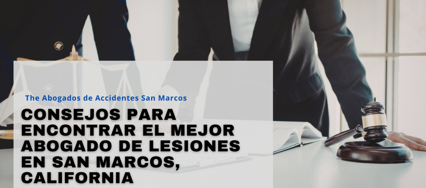 Consejos para encontrar el mejor abogado de lesiones en San Marcos, California