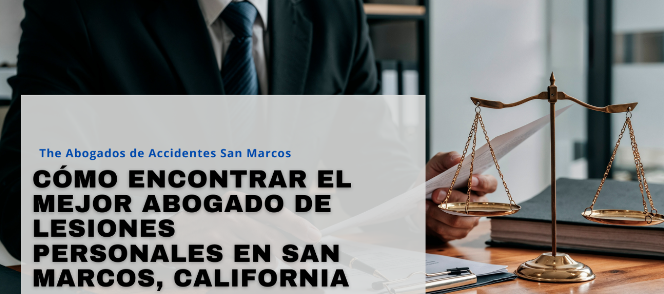 Cómo encontrar el mejor abogado de lesiones personales en San Marcos, California