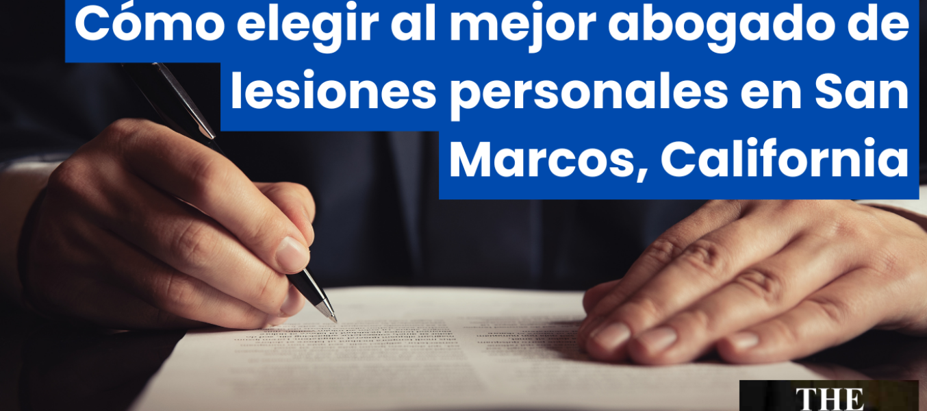 Cómo elegir al mejor abogado de lesiones personales en San Marcos, California