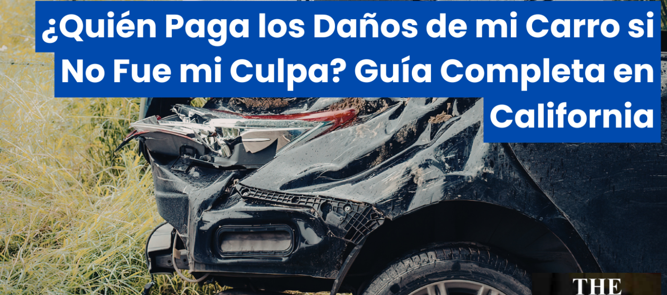 ¿Quién Paga los Daños de mi Carro si No Fue mi Culpa? Guía Completa en California