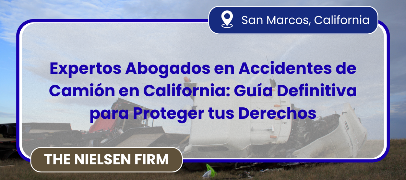 Expertos Abogados en Accidentes de Camión en California: Guía Definitiva para Proteger tus Derechos