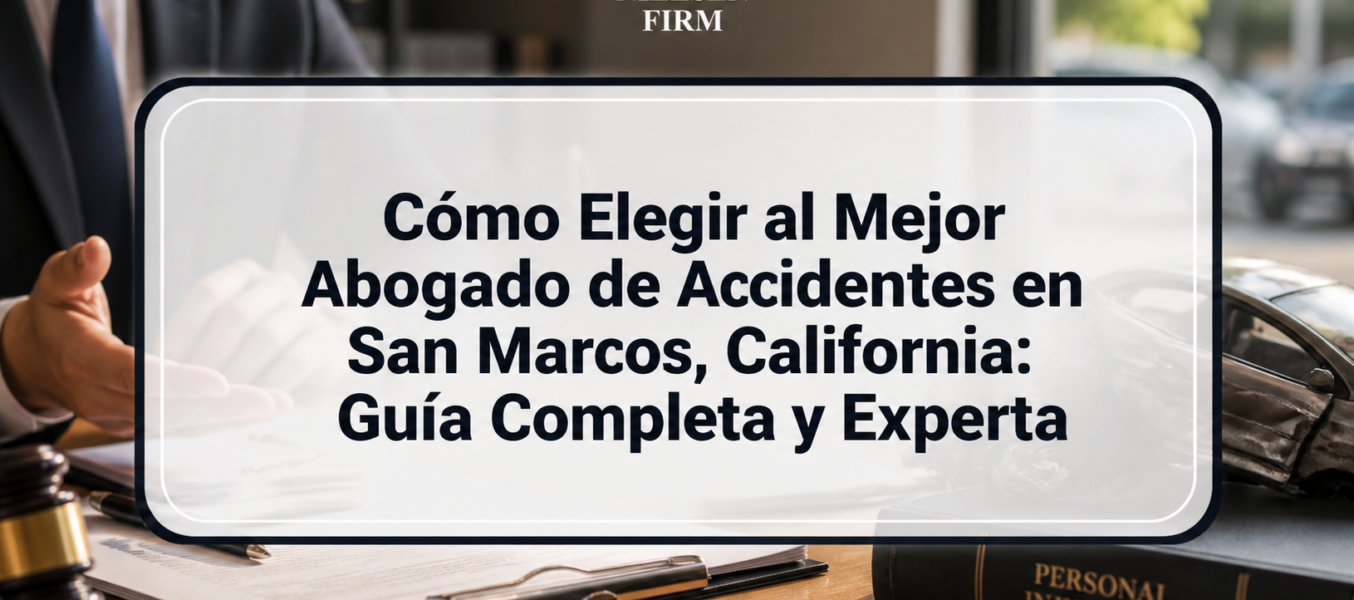 Cómo Elegir al Mejor Abogado de Accidentes en San Marcos, California: Guía Completa y Experta